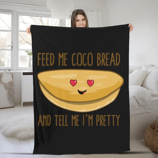 Feed Me Coco Bread And Tell Me I m Pretty Fleece Blankets