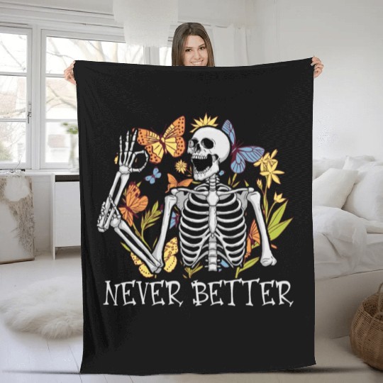 Never Better Skeleton Funny Skeleton Halloween Fleece Blankets
