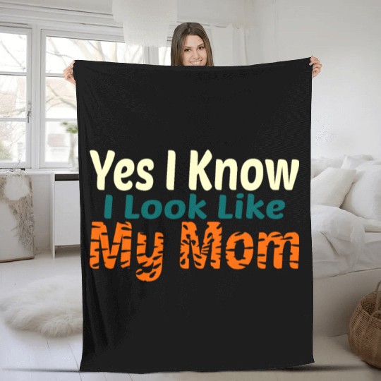 Yes I Know I Look Like My Mom Fleece Blankets