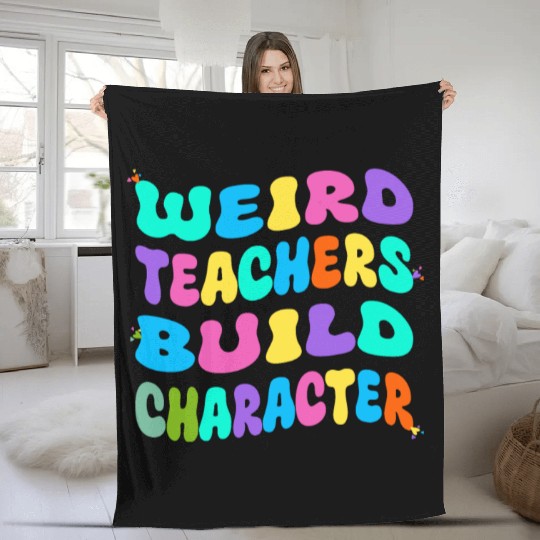 Weird Teachers Build Character Fleece Blankets