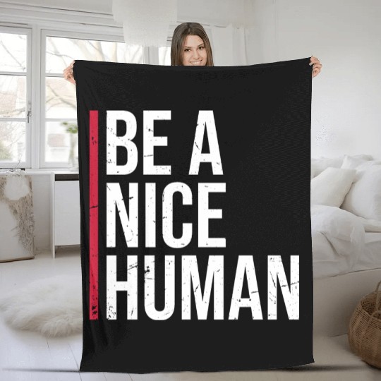 Be A Nice Human Motivate Good Kindness Quote Fleece Blankets