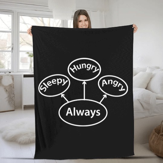 Always Sleepy Hungry Angry Fleece Blankets