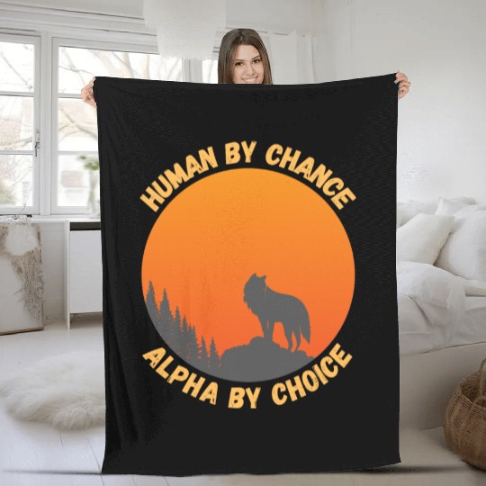 Human By Chance Alpha By Choice Alpha Wolf Fleece Blankets