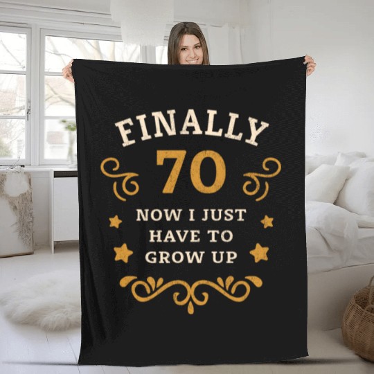 Finally 70 Now i have to grow up 70th Birthday Fleece Blankets