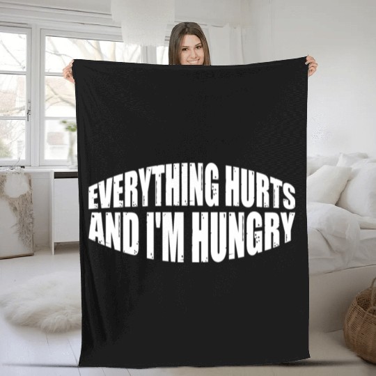 Everything Hurts And I'm Hungry 8 Fleece Blankets