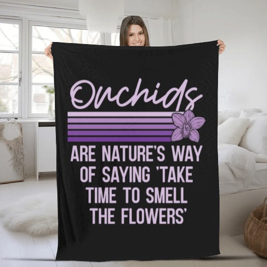 Orchids Are Nature's Way Of Saying Horticulture Fleece Blankets