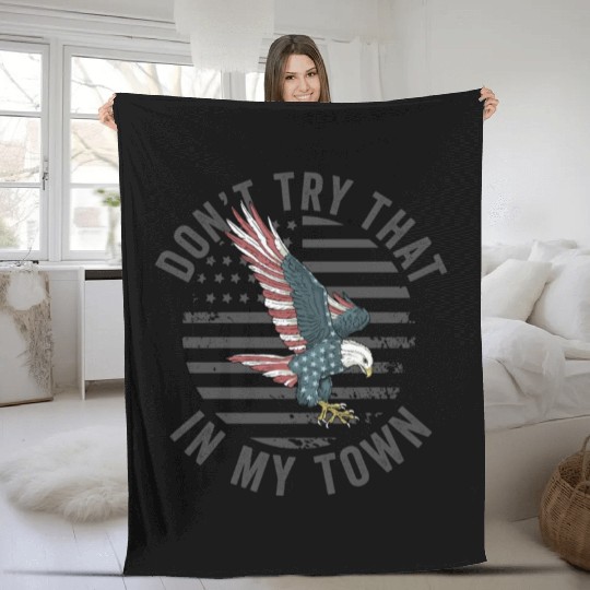 Try That In A Small Town American Flag Eagle Fleece Blankets