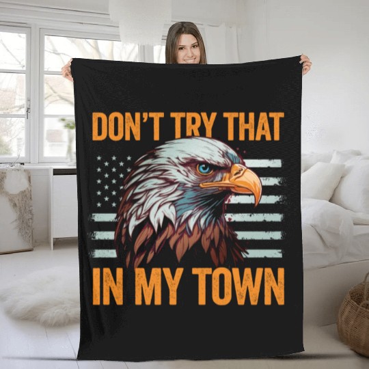 Try That In A Small Town American Flag Eagle Fleece Blankets