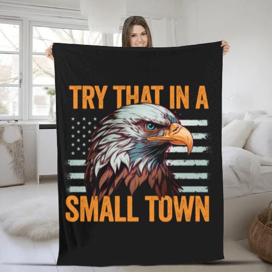 Try That In A Small Town American Flag Eagle Fleece Blankets