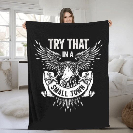 Try That In A Small Town American Flag Eagle Fleece Blankets
