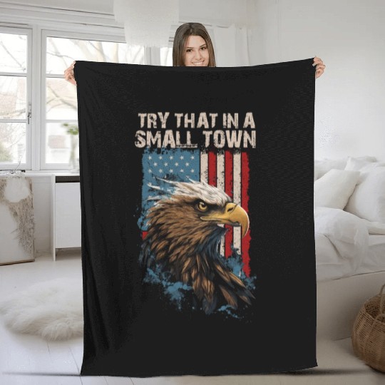 Try That In A Small Town American Flag Eagle Fleece Blankets