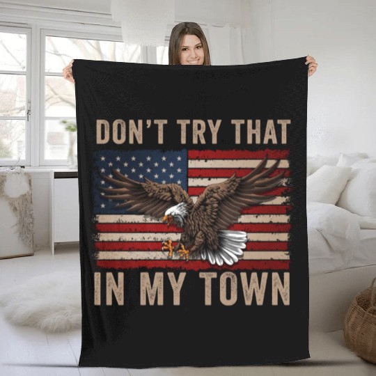 Try That In A Small Town American Flag Eagle Fleece Blankets