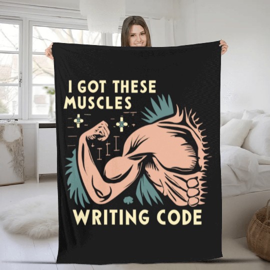 I Got These Muscles Writing Code Funny beast gift Fleece Blankets