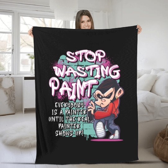 Stop Wasting Paint Graffiti Artist Street Painting Fleece Blankets