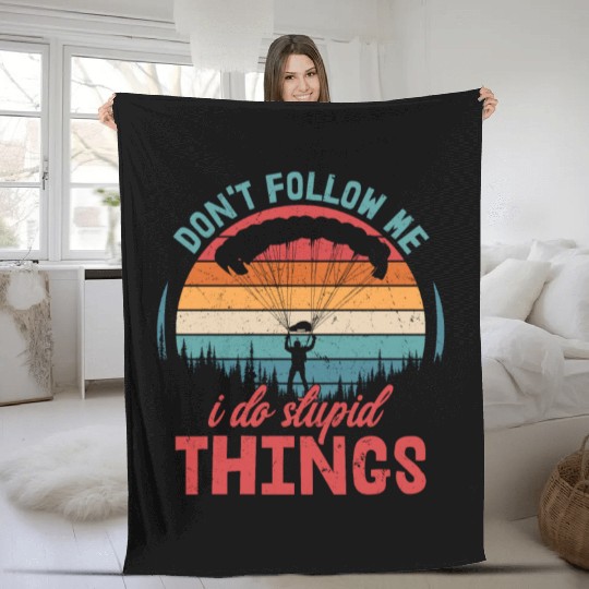 Don't Follow Me I Do Stupid Things Parachute Skydi Fleece Blankets