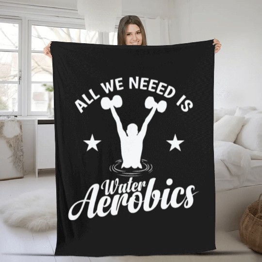 All we need is Water Aerobics Sport Fleece Blankets