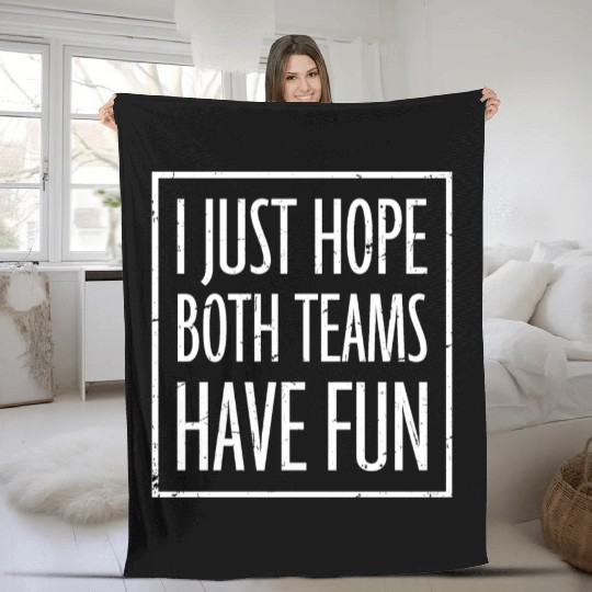 I Just Hope Both Teams Have Fun Funny Sport Saying Fleece Blankets