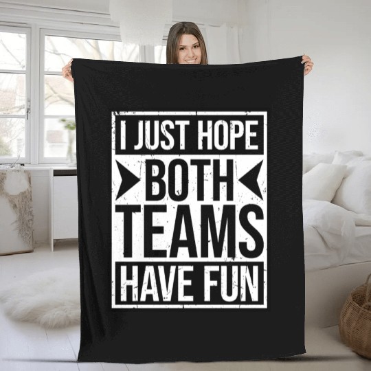 I Just Hope Both Teams Have Fun Funny Sport Saying Fleece Blankets