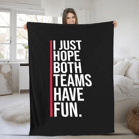 I Just Hope Both Teams Have Fun Funny Sport Saying Fleece Blankets