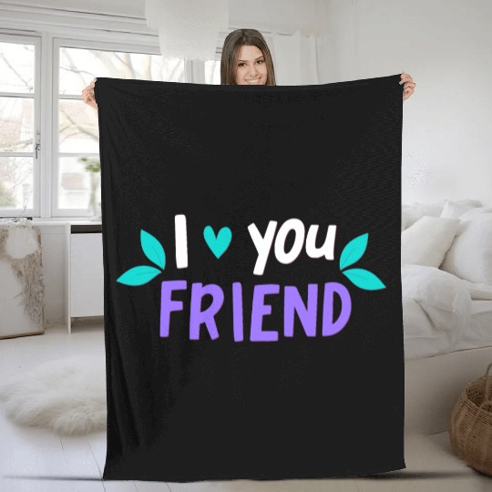I Love You Friend Fleece Blankets