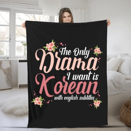 Korean Drama The Only Drama I Want Is Korean Fleece Blankets