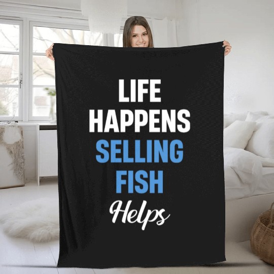 Life Happens Selling Fish Helps Vendor Trading Fleece Blankets