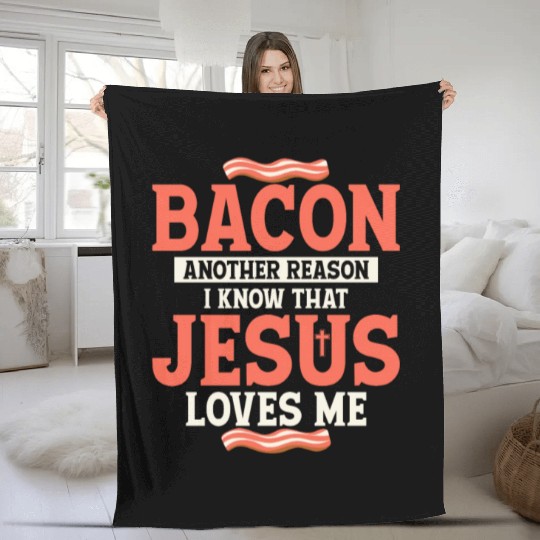 Bacon Another Reason I Know That Jesus Loves Me Fleece Blankets