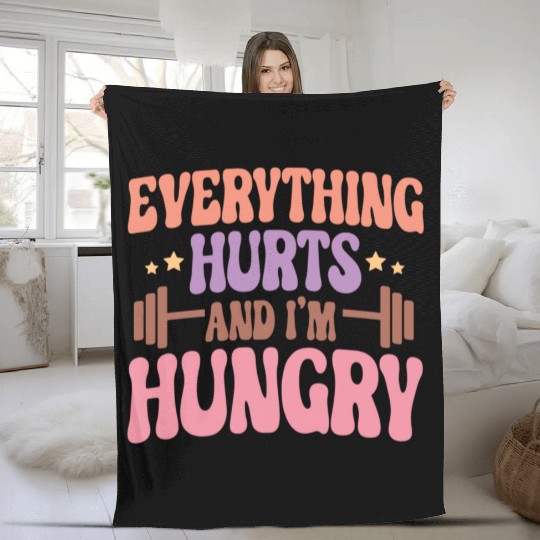 Everything Hurts and I'm Hungry Fleece Blankets