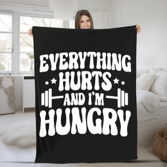 Everything Hurts and I'm Hungry Fleece Blankets