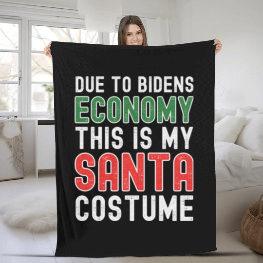 Due to Biden's Economy this is my Santa costume Fleece Blankets