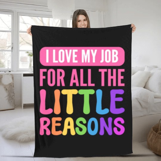 I Love My Job For All The Little Reasons Teacher Fleece Blankets