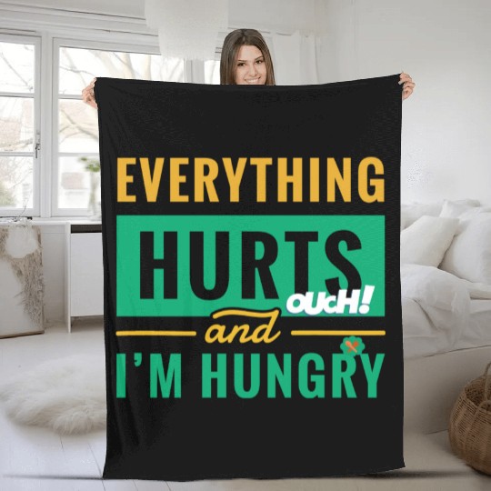 Everything Hurts And I Am Hungry Funny Gym Fitness Fleece Blankets