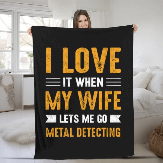 Metal detector i love it when my wife Fleece Blankets