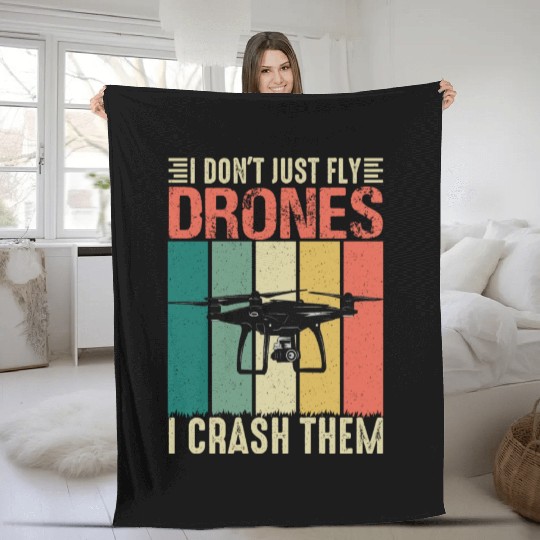 I Don t Just Fly Drones I Crash Them Fleece Blankets
