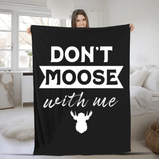 Don't Moose With Me Funny Elk Moose Fleece Blankets