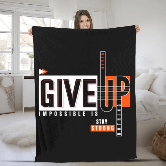 Never Give Up Imposssible Is Nothing Stay Strong Fleece Blankets