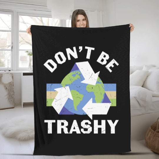 Earth Funny Don t Be Trashy Recycling Fleece Blankets