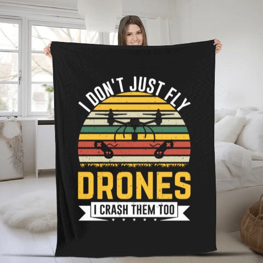I Don t Just Fly Drones I Crash Them Too Fleece Blankets