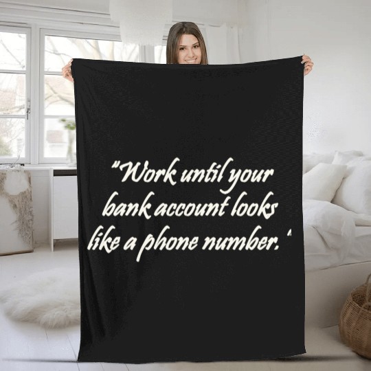 Work until your bank account looks like a phone Fleece Blankets