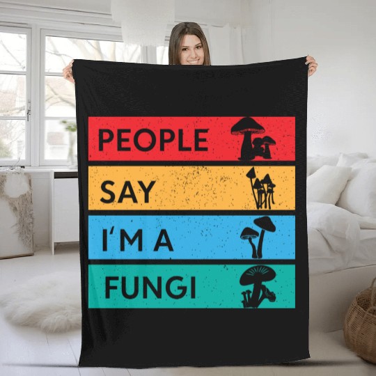 People Say I'm A Fungi Is Mushroom Fleece Blankets