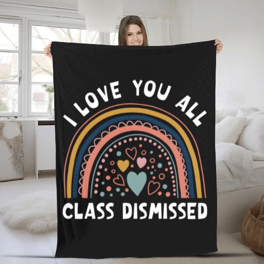 I Love You All Class Dismissed Rainbow Last Day Of Fleece Blankets