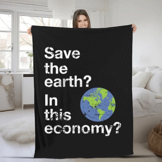 Save the earth In this economy Climate change Fleece Blankets