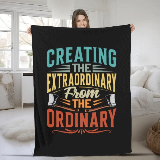 Creating The Extraordinary From The Ordinary Fleece Blankets
