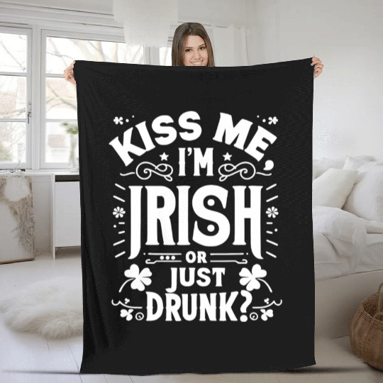 Kiss Me I'm Irish Or Just Drunk Fleece Blankets