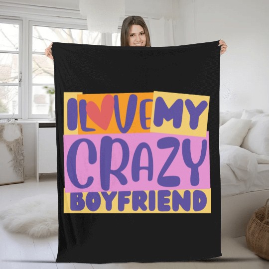 Crazy boyfriend graphic i love my crazy boyfriend Fleece Blankets