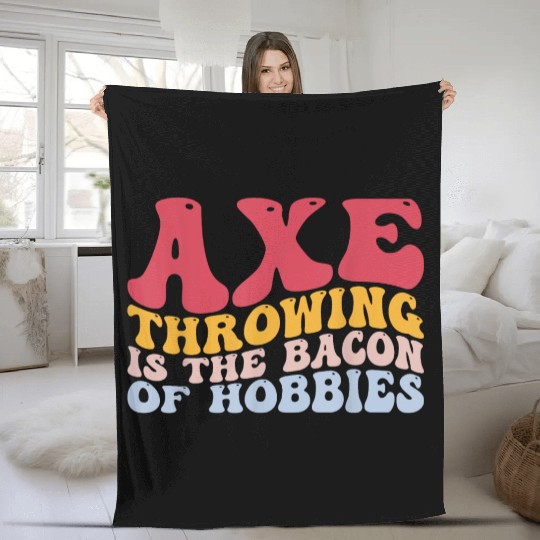 Axe Throwing Is The Bacon Of Hobbies Funny Axe Thr Fleece Blankets