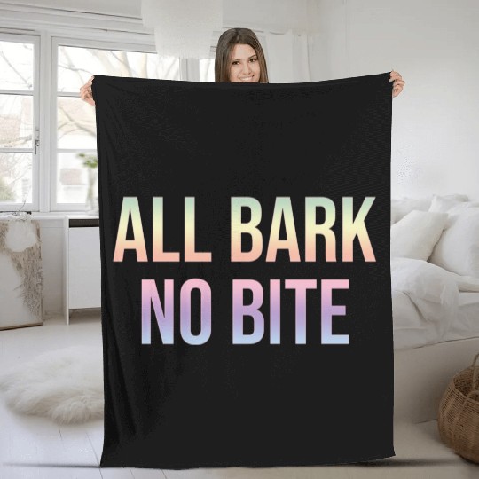 ALL BARK NO BITE Fleece Blankets