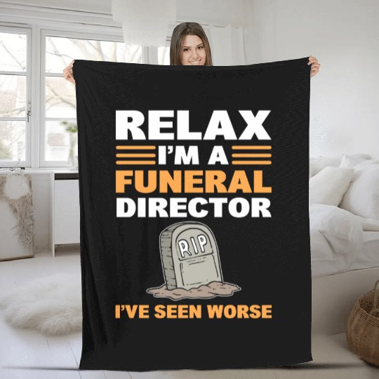 Relax I'm A Funeral Director I've Seen Worse Fleece Blankets