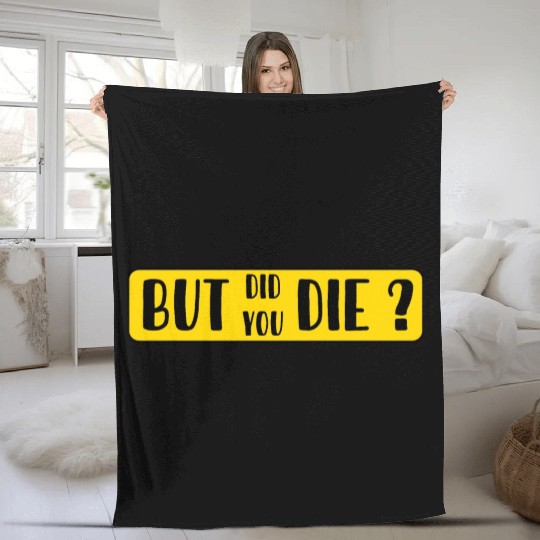 But Did You Die | Funny Sticker Fleece Blankets