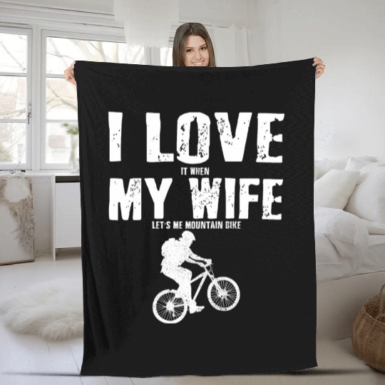 I Love It When My Wife Let Me Mountain Bike MTB Fleece Blankets